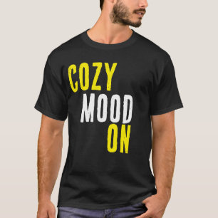 Cozy Mood On T-Shirt