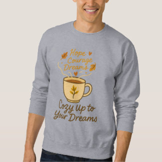 Cozy Up to Your Dreams – Motivational Coffee Cup D Sweatshirt