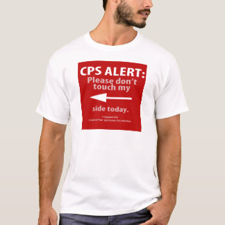 CPS ALERT: Please don't touch my right side today. T-Shirt