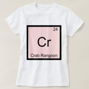 Cr - Crab Rangoon Funny Chemistry Element Symbol T-Shirt