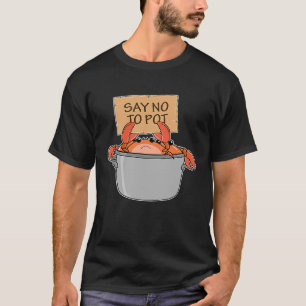 Crab Boil Seafood Say No To Pot T-Shirt