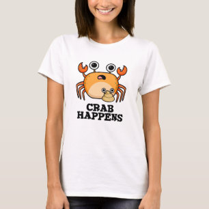 Crab Happens Funny Animal Pun  T-Shirt