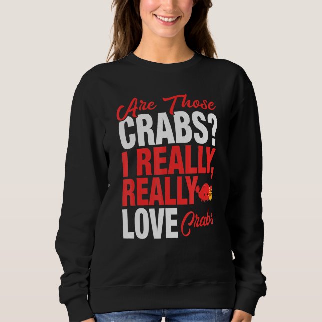 Crab Lover  I Really Love Crabs Sweatshirt (Front)