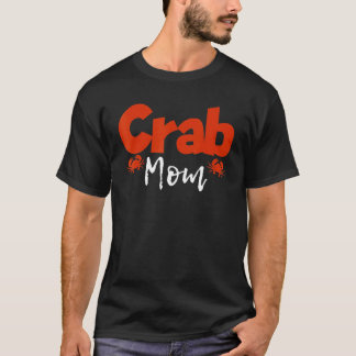 Crab Mom Mother Crabs Mommy Lobster Crabbing T-Shirt