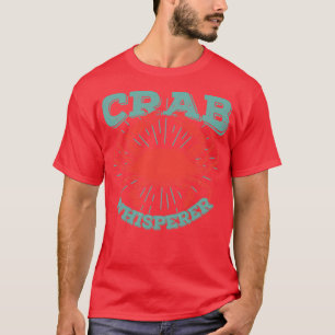Crab Whisperer Fishing Season Fisherman Gift T-Shirt