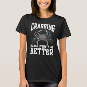 Crabbing Makes Everything Better Maryland Blue Cra T-Shirt