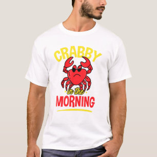 Crabby In The Morning - Crab Eater Seafood Pun T-Shirt