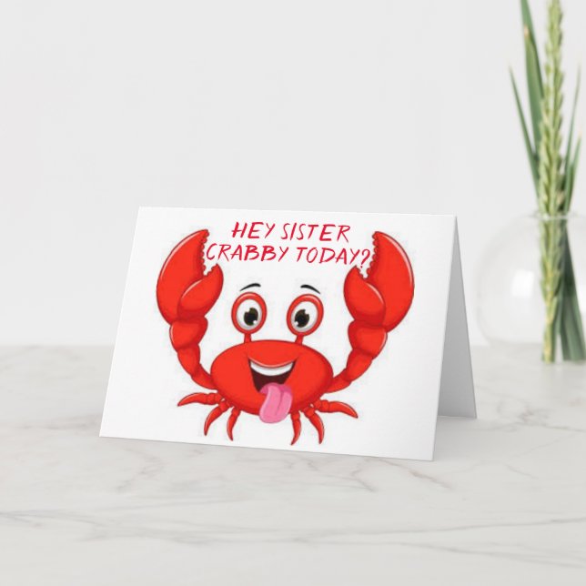 CRABBY "SISTER" HUMOR FOR YOUR BIRTHDAY CARD (Front)