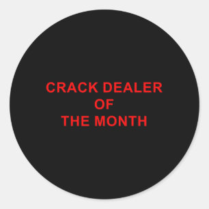 Crack Dealer Of The Month Quote Classic Round Sticker