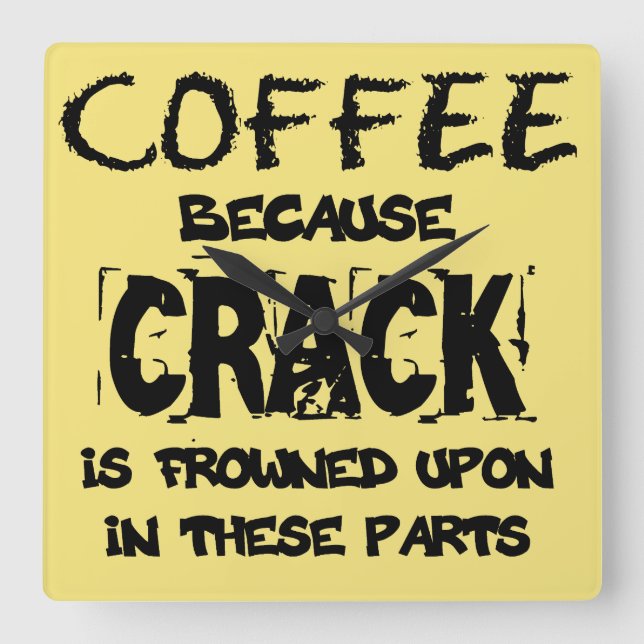 Crack Is Illegal Coffee Lover Square Wall Clock (Front)