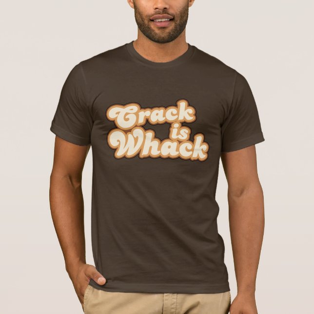 Crack is Whack T-Shirt (Front)