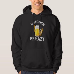 Craft Beer Batches Be Hazy For Home Brewing Hoodie