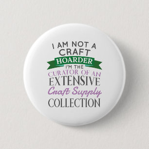 Craft Crafter Not Craft Hoarder Curator Collection 2 Inch Round Button