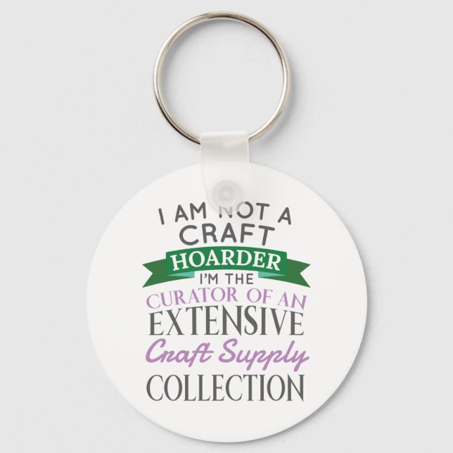 Craft Crafter Not Craft Hoarder Curator Collection Keychain (Front)