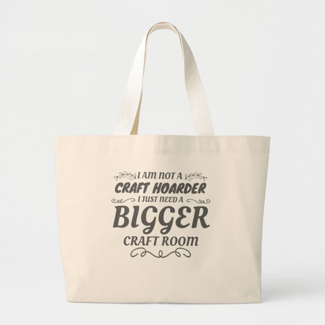 Craft Lover Not Craft Hoarder Need Bigger Room Large Tote Bag (Front)
