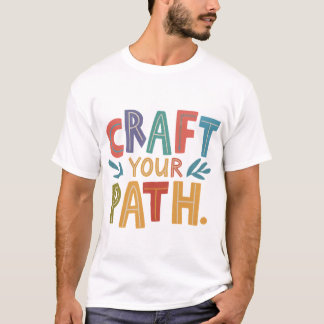 Craft Your Path T-Shirt