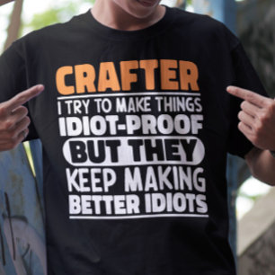 Crafter I Try To Make Things Funny Sayings Crafter T-Shirt