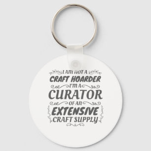 Crafter Not Craft Hoarder, Curator Craft Supply Keychain