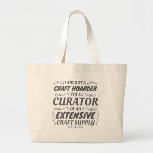 Crafter Not Craft Hoarder, Curator Craft Supply Large Tote Bag