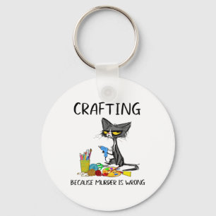 Crafting Because Murder Is Wrong Crafting Cat Keychain
