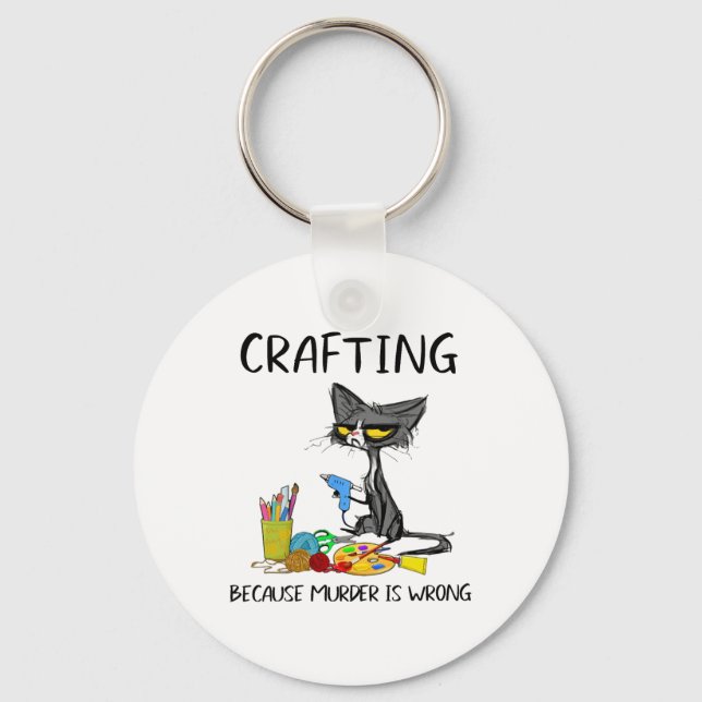 Crafting Because Murder Is Wrong Crafting Cat  Keychain (Front)