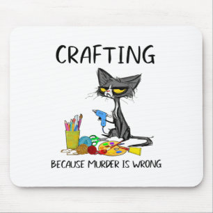 Crafting Because Murder Is Wrong Crafting Cat  Mouse Pad