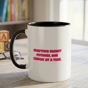 Crafting Bright Futures One Lesson At A Time Teach Mug