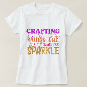Crafting Brings Out My Inner Sparkle Women's T-Shirt