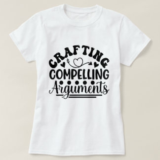 Crafting Compelling Arguments Legal Gift T-Shirt