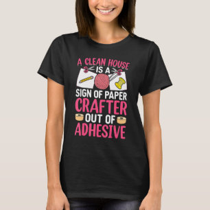 Crafting Crafter A Sign Of Paper Crafter Out Of Ad T-Shirt