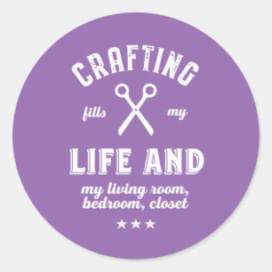 Crafting Fills My Life Funny Craft Lover Puns Classic Round Sticker