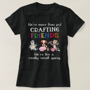 Crafting Friends = A Small Gang Women's T-shirt