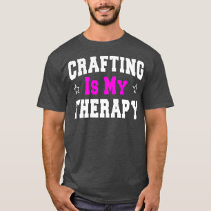 Crafting Funny Gift For Mom Crafters T-Shirt