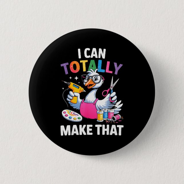 Crafting Funny Goose I Can Totally Make That Diy M 2 Inch Round Button (Front)