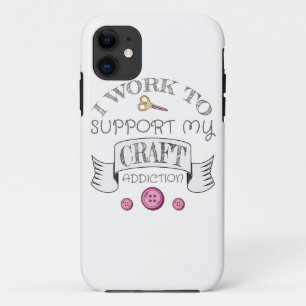 Crafting Gift Work Support My Crafting Addiction iPhone 11 Case
