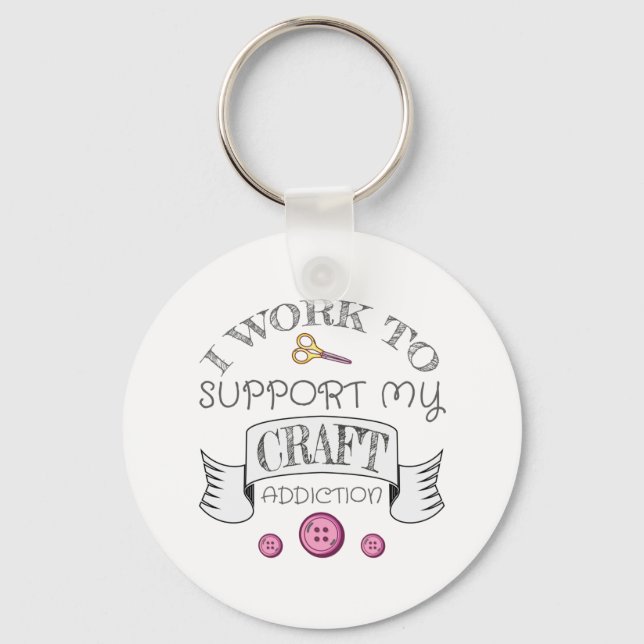 Crafting Gift Work Support My Crafting Addiction Keychain (Front)