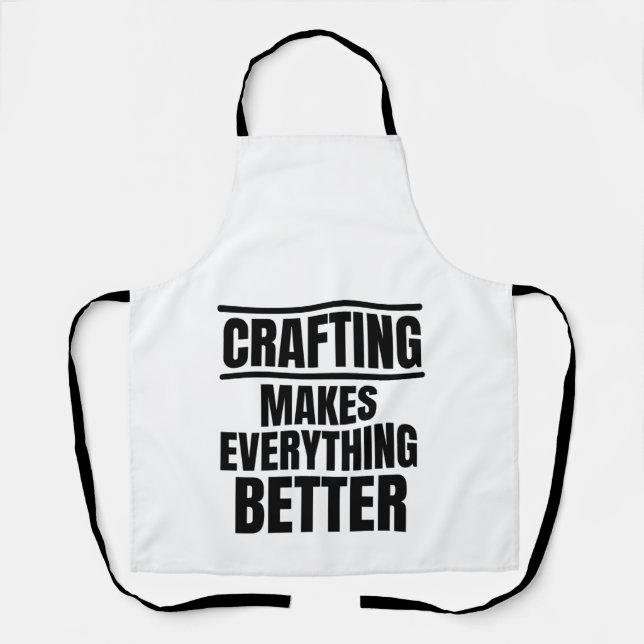 Crafting makes everything better apron (Front)
