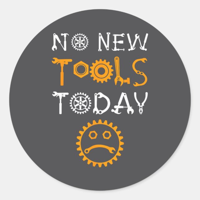 Craftsman And Tool Lover Meme No New Tools Today  Classic Round Sticker (Front)
