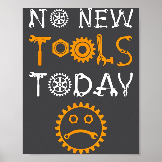 Craftsman And Tool Lover Meme No New Tools Today  Poster (Front)