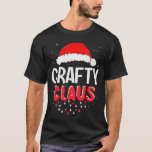 Crafty Santa Claus Christmas Matching Costume  T-Shirt<br><div class="desc">Crafty Santa Claus Christmas Matching Costume</div>