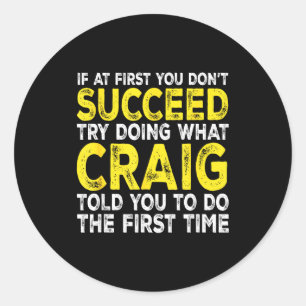 Craig If Don' Succeed Try Classic Round Sticker