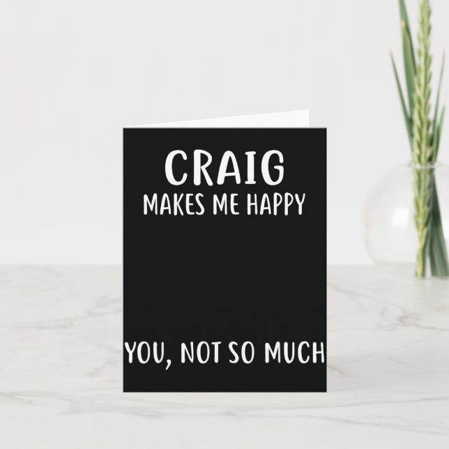 Craig Makes Me Happy, You Not So Much Name Shirt  Card (Front)