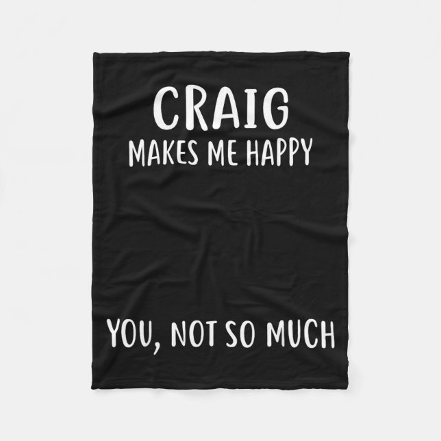 Craig Makes Me Happy, You Not So Much Name Shirt  Fleece Blanket (Front)