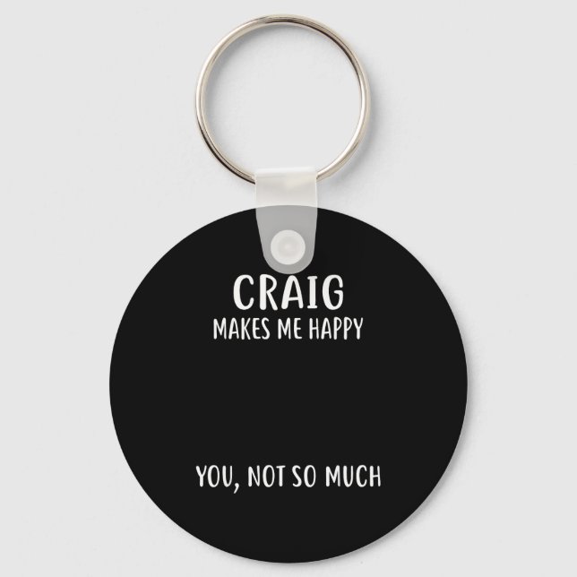 Craig Makes Me Happy, You Not So Much Name Shirt  Keychain (Front)
