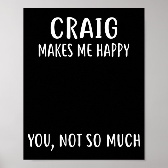 Craig Makes Me Happy, You Not So Much Name Shirt  Poster (Front)