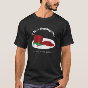 Cranberry Sauce Thanksgiving Day T-Shirt