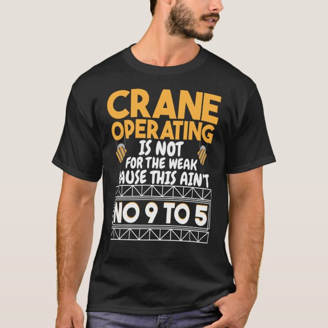 Crane Operating is not for the weak Construction W T-Shirt (Front)