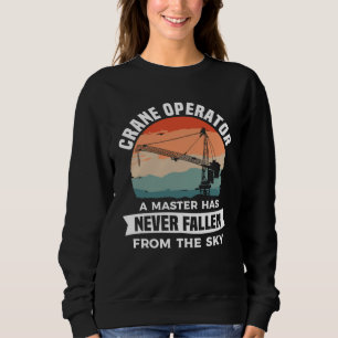 Crane Operator A Master Has Never Fallen From The Sweatshirt