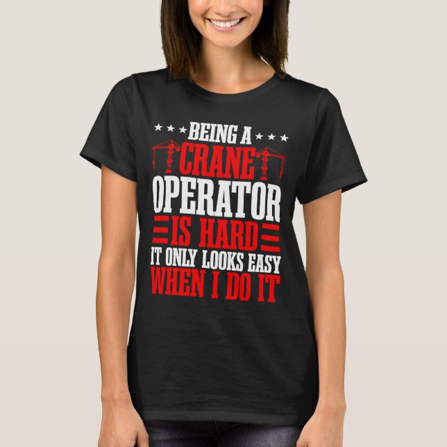 Crane Operator Construction Mechanic Tower Heavy E T-Shirt (Front)