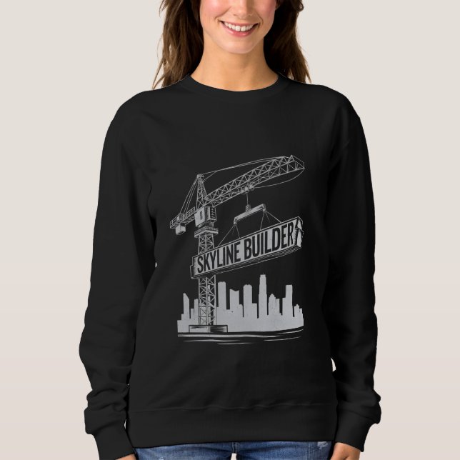 Crane Operator Construction Worker Tower Crane Lov Sweatshirt (Front)